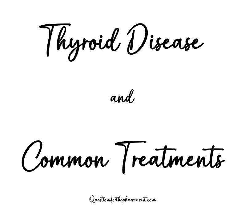 Thyroid disease and common&nbsp;treatments